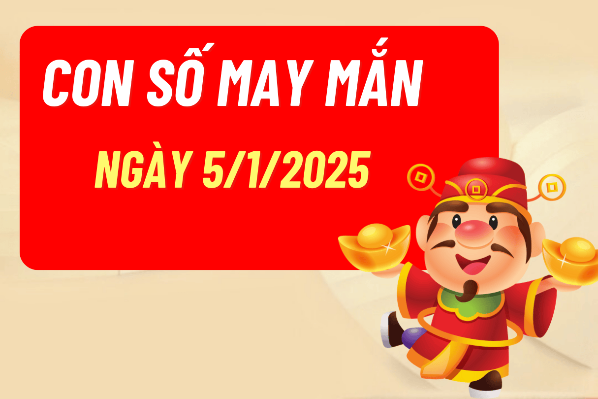 Con số may mắn hôm nay 1/5/2025 – số tài lộc 12 con giáp theo năm sinh